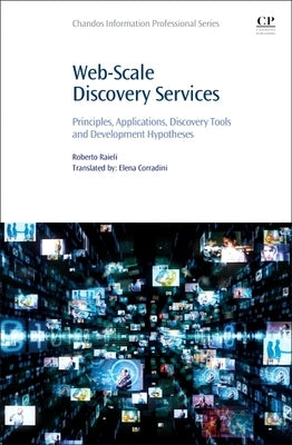 Web-Scale Discovery Services: Principles, Applications, Discovery Tools and Development Hypotheses by Raieli, Roberto