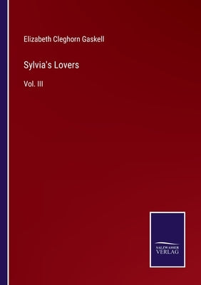 Sylvia's Lovers: Vol. III by Gaskell, Elizabeth Cleghorn