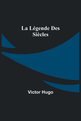 La Légende des Siècles by Hugo, Victor