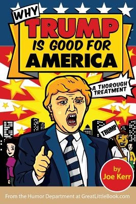 Why Trump Is Good for America by Kerr, Joe
