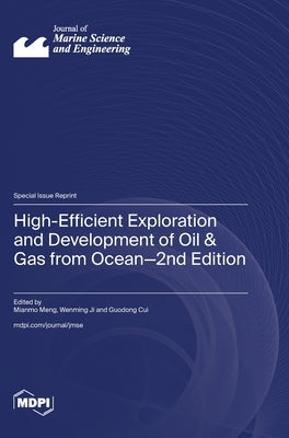 High-Efficient Exploration and Development of Oil & Gas from Ocean-2nd Edition by Meng, Mianmo