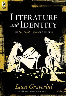 Literature and Identity in the Golden Ass of Apuleius by Graverini, Luca