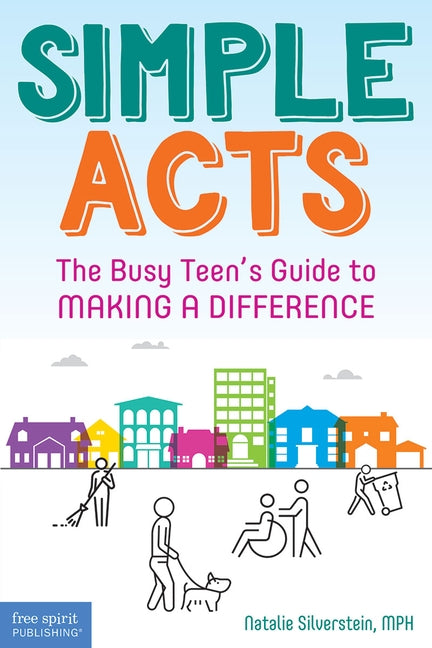 Simple Acts: The Busy Teen's Guide to Making a Difference by Silverstein, Natalie