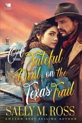 A Fateful Deal on the Texas Trail: A Western Historical Romance Book by M. Ross, Sally