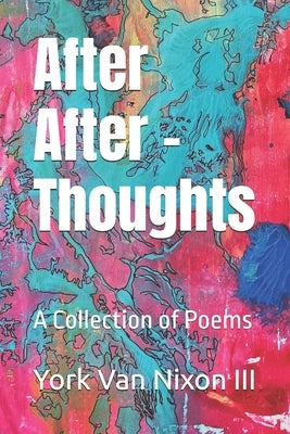 After After Thoughts: A Collection of Poems by Van Nixon, York, III
