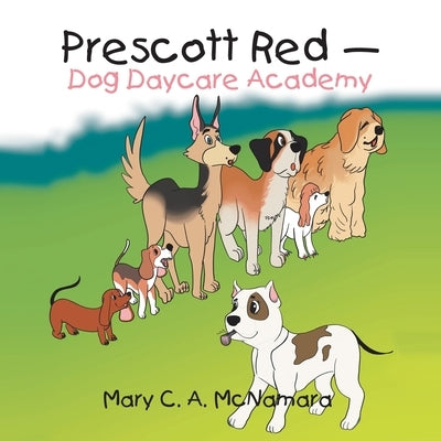 Prescott Red - Dog Daycare Academy by McNamara, Mary C. a.