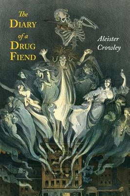 The Diary of a Drug Fiend by Crowley, Aleister