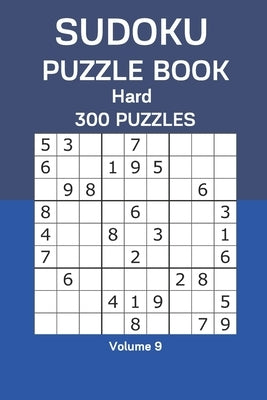 Sudoku Puzzle Book Hard: 300 Puzzles Volume 9 by Watts, James