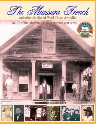 The Mansura French and other families: Vol II of the Mansura Sesquientennial Series 1860-2010: The people of Mansura and the Ward Three communities of by Mayeux Jr, Carlos