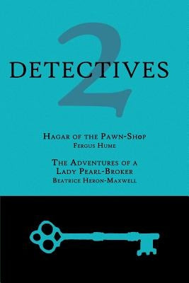 2 Detectives: Hagar of the Pawn-Shop / The Adventures of a Lady Pearl-Broker by Hume, Fergus