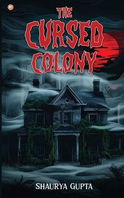 The Cursed Colony: The (Im) Perfect Vacation by Gupta, Shaurya