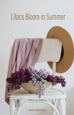 Lilacs Bloom in Summer by Somohano, Jamie A.