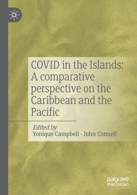 Covid in the Islands: A Comparative Perspective on the Caribbean and the Pacific by Campbell, Yonique