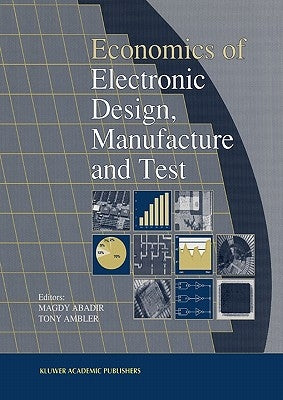 Economics of Electronic Design, Manufacture and Test by Abadir, M.
