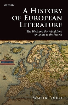 History of European Literature: The West and the World from Antiquity to the Present by Cohen, Walter