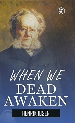 When We Dead Awaken (Hardcover Library Edition) by Ibsen, Henrik