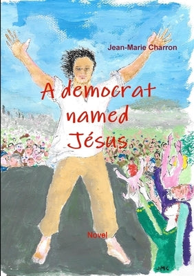 A democrat named Jésus by Charron, Jean-Marie