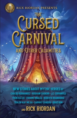Rick Riordan Presents the Cursed Carnival and Other Calamities: New Stories about Mythic Heroes by Riordan, Rick