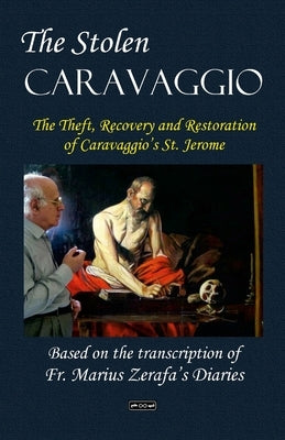 The Stolen Caravaggio: Based on the transcription of Fr. Marius Zerafa's Diaries by Zerafa, Marius