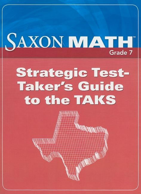 Saxon Math Texas, Grade 7: Strategic Test-Taker's Guide to the TAKS by Saxon