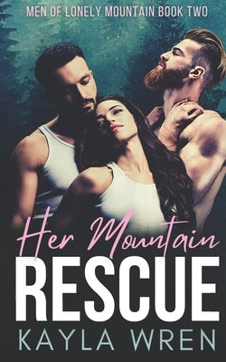Her Mountain Rescue: A Mountain Menage Romance by Wren, Kayla