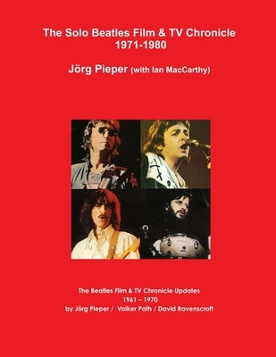 The Solo Beatles Film & TV Chronicle 1971-1980 by Pieper, Jörg