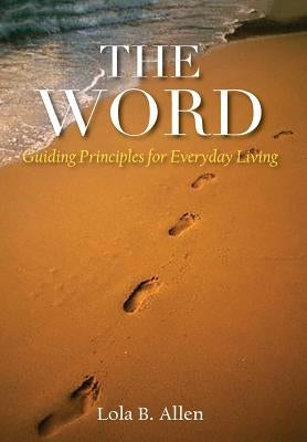 The Word: Guiding Principles for Everyday Living by Allen, Lola Belle