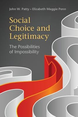 Social Choice and Legitimacy: The Possibilities of Impossibility by Patty, John W.