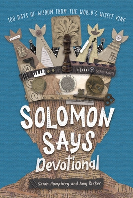 Solomon Says Devotional: 100 Days of Wisdom from the World's Wisest King by Parker, Amy