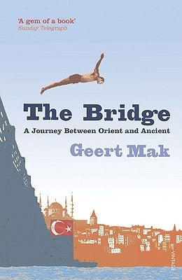 The Bridge: A Journey Between Orient and Occident by Mak, Geert