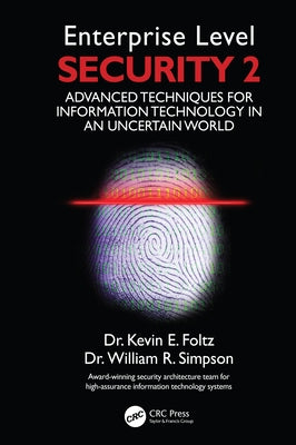 Enterprise Level Security 2: Advanced Techniques for Information Technology in an Uncertain World by Foltz, Kevin E.