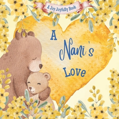 A Nani's Love: A Rhyming Picture Book for Children and Grandparents. by Joyfully, Joy