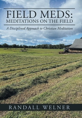 Field Meds: Meditations on the Field: A Disciplined Approach to Christian Meditation by Welner, Randall