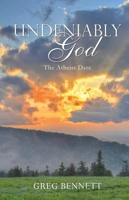 Undeniably God by Bennett, Greg