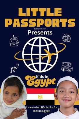 Kids in Egypt: Fun Facts About Egypt's Culture, Food, Holidays, and Daily Life for Children Ages 6-10 by Passports, Little