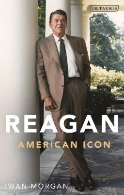 Reagan: American Icon by Morgan, Iwan