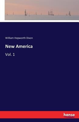 New America: Vol. 1 by Dixon, William Hepworth