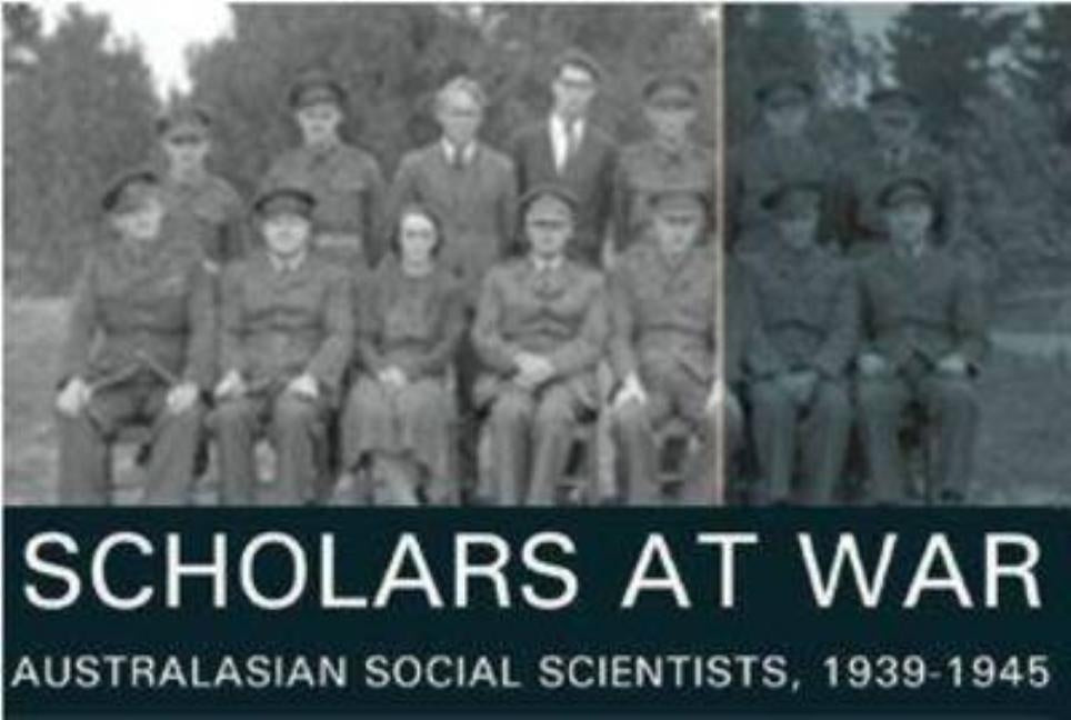 Scholars at War: Australasian Social Scientists, 1939-1945 by Gray, Geoffrey