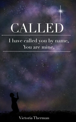 Called: I have called you by name. You are mine. by Therman, Victoria