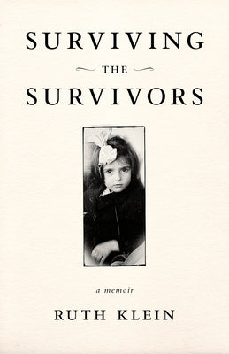 Surviving the Survivors: A Memoir by Klein, Ruth