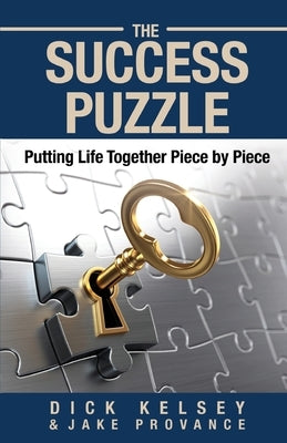 The Success Puzzle: Putting Life Together Piece by Piece by Kelsey, Dick
