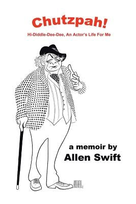 Chutzpah!: Hi-Diddle-Dee-Dee, An Actor's Life for Me by Swift, Allen