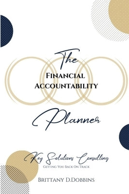 The Financial Accountability Planner by Dobbins, Brittany
