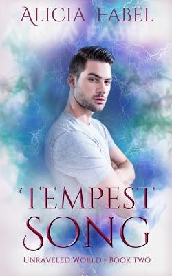 Tempest Song: Unraveled World Book 2 by Fabel, Alicia