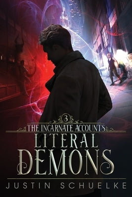 Literal Demons: Book Three of The Incarnate Accounts by Schuelke, Justin