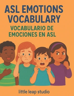 ASL Emotions Vocabulary / Vocabulario de Emociones en ASL: Learn American Sign Language Words for Feelings in English and Spanish - Aprende palabras d by Studio, Little Leap