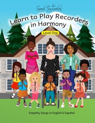 Learn to Play Recorders in Harmony: Level One: Empathy Songs in English & Español by Sarah Samuelson Studio