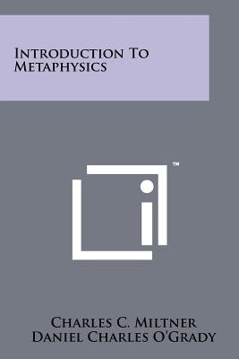 Introduction To Metaphysics by Miltner, Charles C.