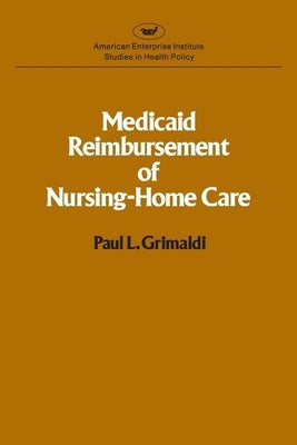 Medicaid Reimbursement of Nursing Home Care by Grimaldi, Paul L.