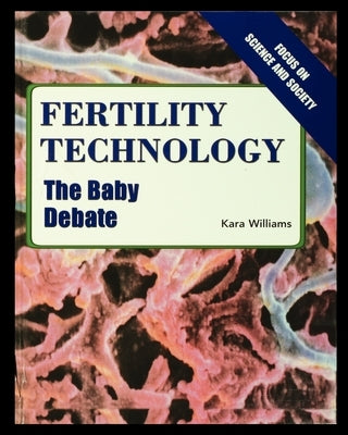Fertility Technology: The Baby Debate by Williams, Kara